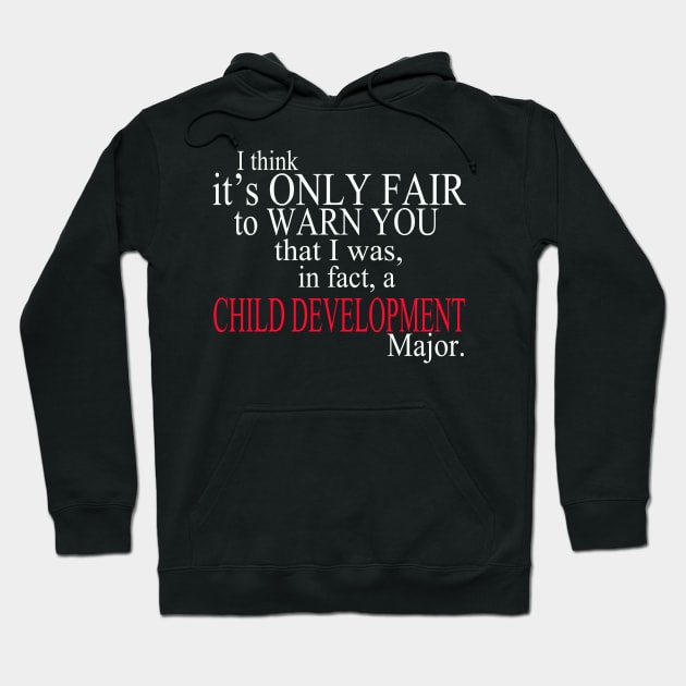 I Think It’s Only Fair To Warn You That I Was In Fact A Child Development Major Hoodie by delbertjacques